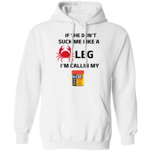 If She Don’t Suck Me Like A Leg I’m Callin My Old Bay Shirt