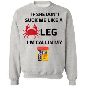 If She Don’t Suck Me Like A Leg I’m Callin My Old Bay Shirt