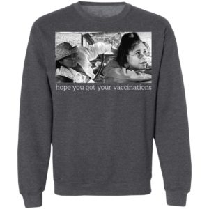 Elaine Michelle Hope You Got Your Vaccinations Shirt
