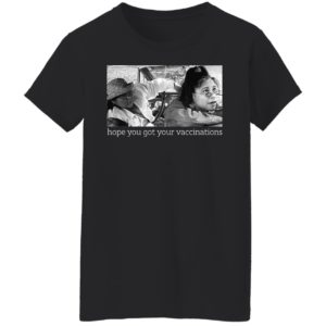 Elaine Michelle Hope You Got Your Vaccinations Shirt