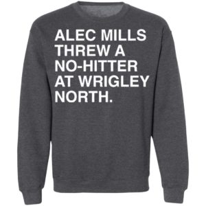 Alec Mills Threw A No-Hitter At Wrigley North Shirt