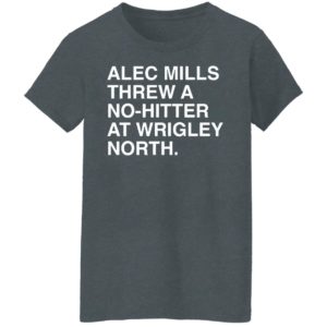 Alec Mills Threw A No-Hitter At Wrigley North Shirt
