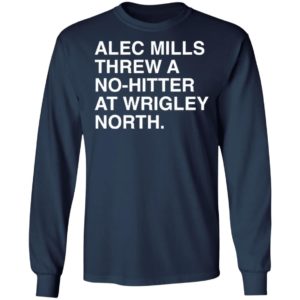Alec Mills Threw A No-Hitter At Wrigley North Shirt