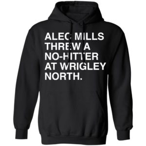 Alec Mills Threw A No-Hitter At Wrigley North Shirt