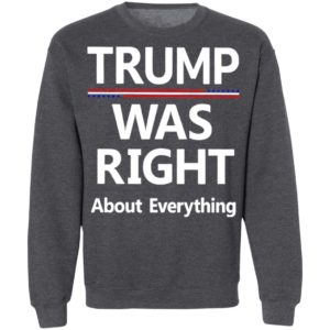 Trump Was Right About Everything Shirt
