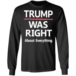 Trump Was Right About Everything Shirt