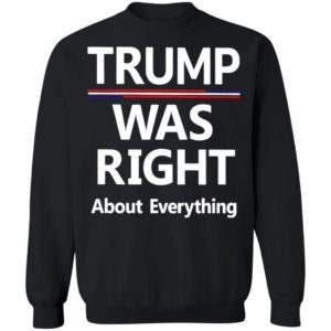 Trump Was Right About Everything Shirt