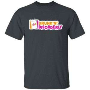 134 Drunk N Disorderly T-Shirt