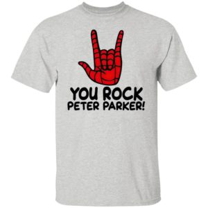 You Rock Peter Parker T-Shirt, Hoodie, LS