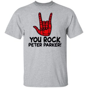 You Rock Peter Parker T-Shirt, Hoodie, LS