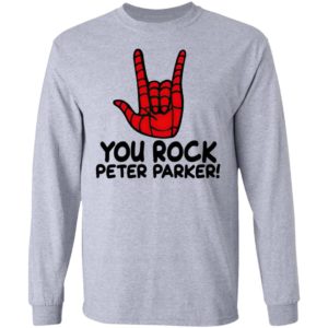 You Rock Peter Parker T-Shirt, Hoodie, LS