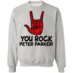 You Rock Peter Parker T-Shirt, Hoodie, LS