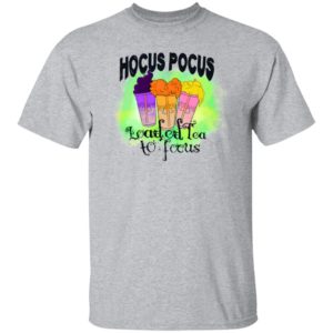 Hocus Pocus Loaded Tea To Focus Shirt, Hoodie