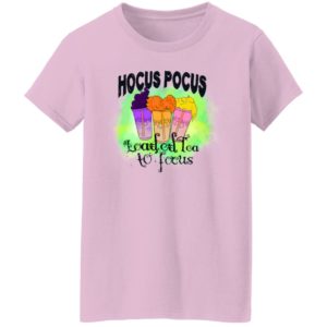 Hocus Pocus Loaded Tea To Focus Shirt, Hoodie