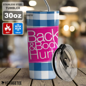 Back & Body Hurts Skinny Tumbler 30oz 20oz