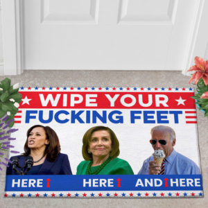Joe Biden Wipe Your Fucking Feet Here Here And Here Biden Harris Pelosi Doormat