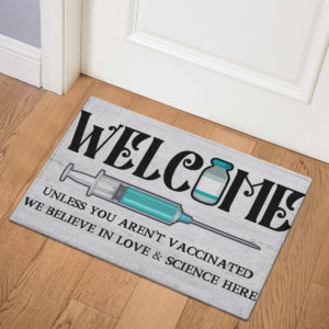 3 Indoor Door Mat Welcome Unless You Arent Vaccinated We Believe In Love And Science Here Doormat
