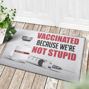 Vaccinated Because We’re Not Stupid Doormat Proud Vaccinated Doormat