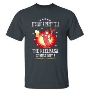 Dark Heather T Shirt Its Not A Party Till The Kielbasa Comes Out Shirt
