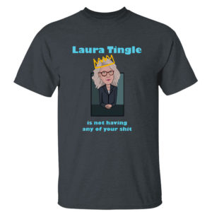 Laura Tingle Is Not Having Any Of Your Shit T-Shirt