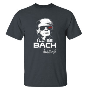 Dark Heather T Shirt Trump Ill Be Back 2024 Shirt