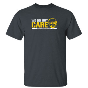 We Don’t Care Pittsburgh Football T-Shirt Barstool Sports