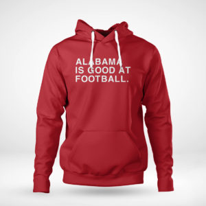 Alabama Is Good At Football Shirt Obvious Shirts