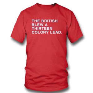 The British Blew A Thirteen Colony Lead Shirt The British Blew A Thirteen Colony Lead Shirt