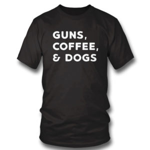 Guns Coffee And Dogs Shirt