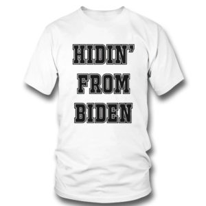 Hidin From Biden Shirt Hidin From Biden Shirt