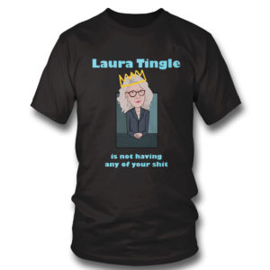Laura Tingle Is Not Having Any Of Your Shit T-Shirt Laura Tingle Is Not Having Any Of Your Shit T-Shirt