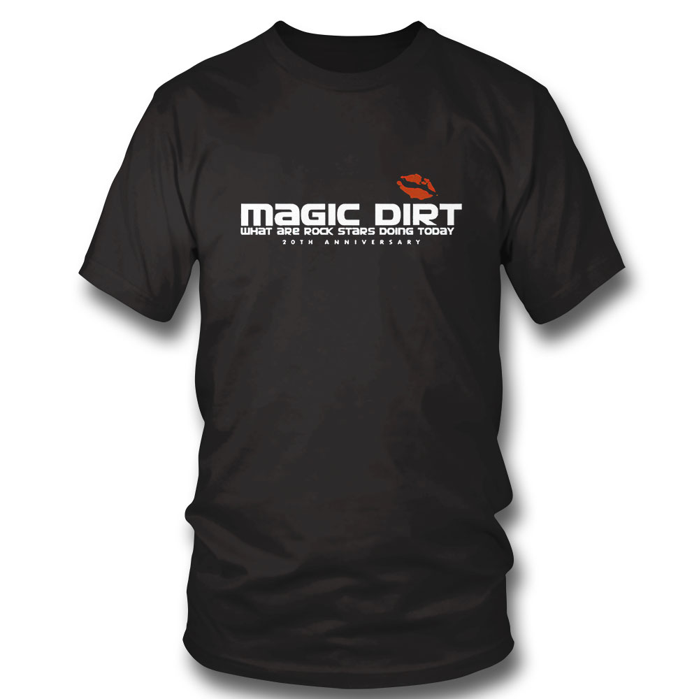 Magic Dirt What Are Rock Stars Doing Today Shirt Magic Dirt What Are Rock Stars Doing Today Shirt