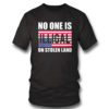 No One Is Illegal On Stolen Land Shirt