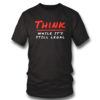 Think While It’s Still Legal Shirt Bring Ammo