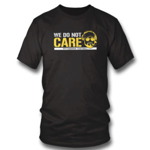 We Don’t Care Pittsburgh Football T-Shirt Barstool Sports