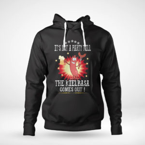 Unisex Hoodie Its Not A Party Till The Kielbasa Comes Out Shirt