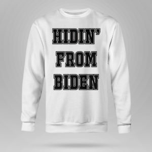 Unisex Sweetshirt Hidin From Biden Shirt