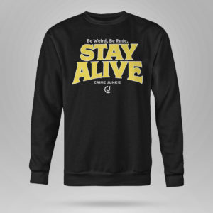 Unisex Sweetshirt Stay Alive Crime Junkie T Shirt