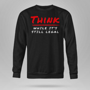 Unisex Sweetshirt Think While Its Still Legal Shirt Bring Ammo