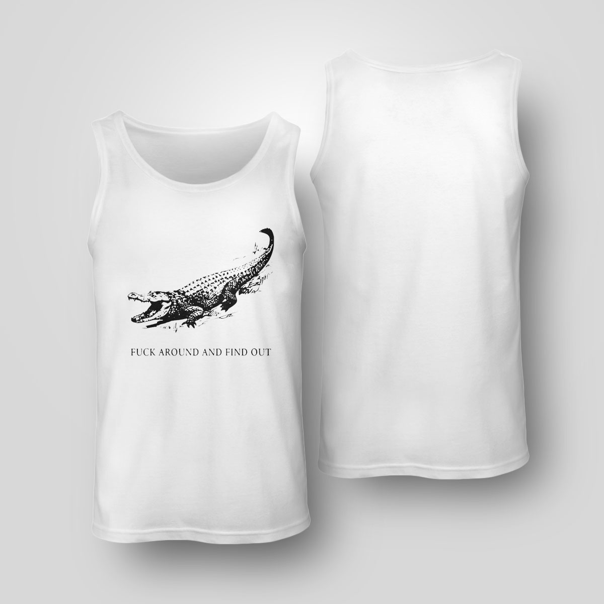 Fuck Around And Find Out Alligator T-Shirt Fuck Around And Find Out Alligator T-Shirt