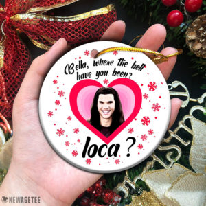 Bella Where The Hell Have You Been Loca Twilight New Moon Christmas Ornament