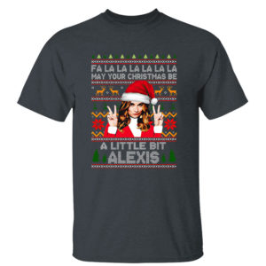 Dark Heather T Shirt Alexis Fa la la la la la may your Christmas be a little bit Alexis ugly Christmas sweatshirt
