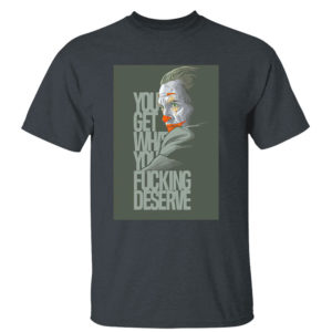 Dark Heather T Shirt Clown yeezy you get what you deserve white shirt