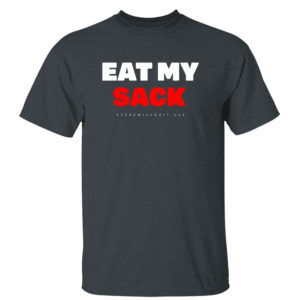 Dark Heather T Shirt Eat My Sack T Shirt