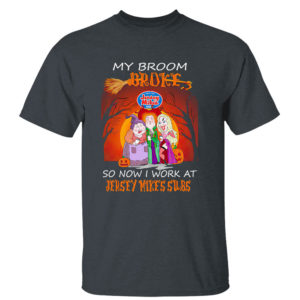 Dark Heather T Shirt Hocus Pocus My broom broke so now work at Jersey Mikes Subs Halloween shirt