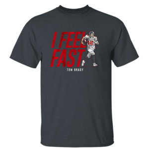 Dark Heather T Shirt Tom Brady I feel fast Tampa Bay Buccaneers shirt Sweatshirt