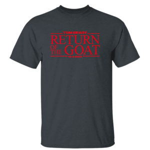 Dark Heather T Shirt Tom Brady Return Of The Goat Shirt
