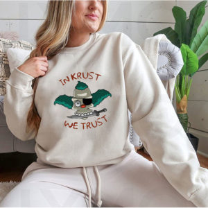 Hoodie In Krust We Trust t shirt