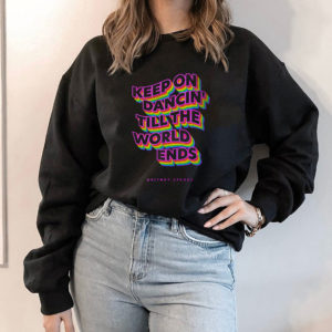 Hoodie Keep on dancin till the world ends Britney Spears shirt
