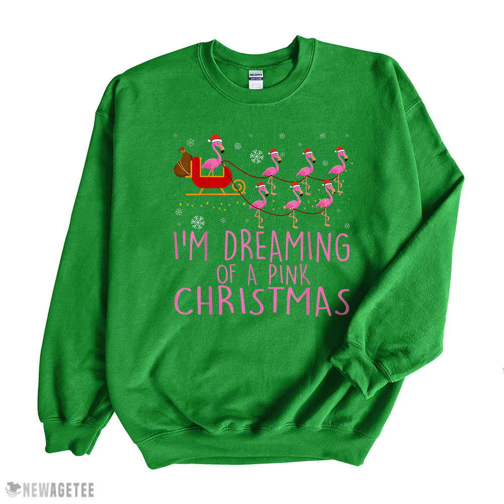 I Am Dreaming Of A Pink Christmas Flamingo Sweatshirt I Am Dreaming Of A Pink Christmas Flamingo Sweatshirt